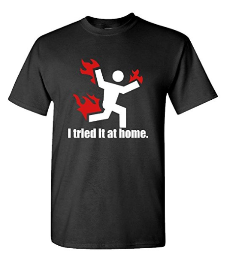 i tried it at home shirt | Funny T Shirt - Epic Shirt Shop