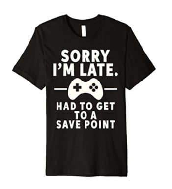 Sorry I’m Late Gamer T-Shirt Funny Gaming Geek Tee