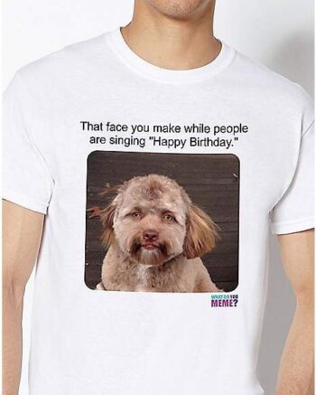 That Face You Make T Shirt - What Do You Meme?