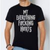 My Everything Hurt T Shirt