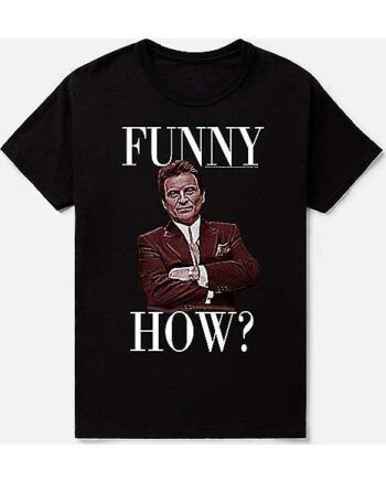 Funny How T Shirt - Goodfellas